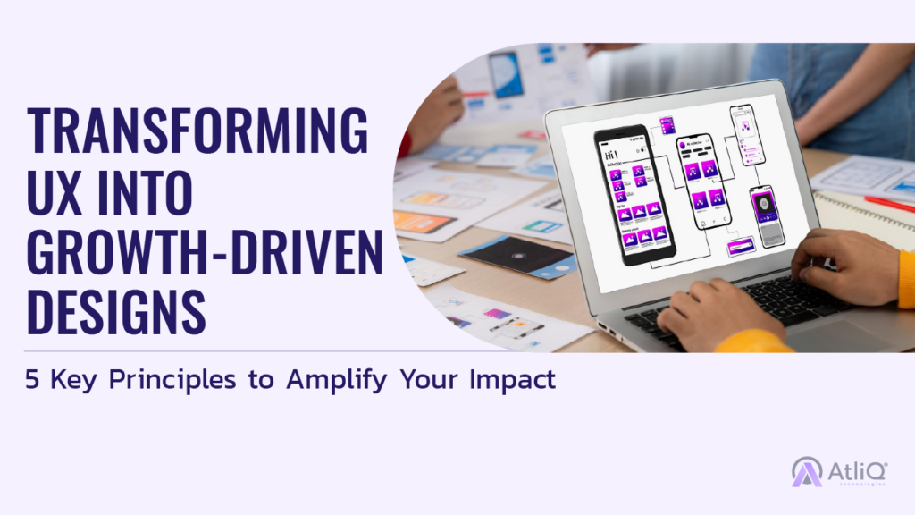 Transforming UX into Growth-Driven Designs- 5 Key Principles to Amplify Your Impact